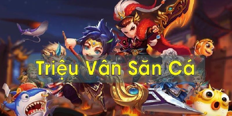 Triệu Vân Bắn Cá